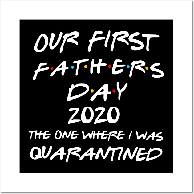 Our First Fathers Day 2020 The One Where I was Quarantined Wall Art by Bagley Shop